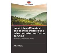 Impact des effluents et des déchets traités d'une usine de carton sur l'aster de Chine: Rendement et qualité, santé des sols