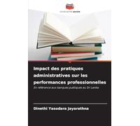 Impact des pratiques administratives sur les performances professionnelles: En référence aux banques publiques au Sri Lanka