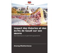 Impact des théories et des écrits de Gaudi sur son œuvre: Essai didactique sur la géométrie gaudinienne