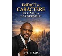 IMPACT DU CARACTÈRE SUR LA VIE D'UN LEADERSHIP: Quand l'âme précède l'œuvre