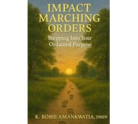 IMPACT MARCHING ORDERS: STEPPING INTO YOUR ORDAINED PURPOSE
