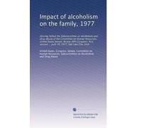 Impact of alcoholism on the family, 1977: Hearing before the Subcommittee on Alcoholism and Drug Abuse of the Committee on Human Resources, United ... ... June 20, 1977, Salt Lake City, Utah