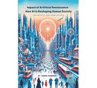 IMPACT OF ARTIFICIAL RENAISSANCE: A LOOK INTO OUR NEAR FUTURE: HOW AI IS RESHAPING HUMAN SOCIETY?