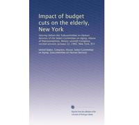 Impact of budget cuts on the elderly, New York: Hearing before the Subcommittee on Human Services of the Select Committee on Aging, House of ... session, January 12, 1982, New York, N.Y