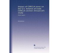 Impact of CERCLA taxes on the U.S. balance of trade CERCLA section 301(a)(1)(F) study: Final report