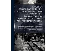 Impact Of Consolidation On The Aviation Industry, With A Focus On The Proposed Merger Between Delta Air Lines And Northwest Airlines