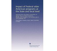 Impact of Federal older American programs at the State and local level: Hearing before the Select Committee on Aging, House of Representatives, ... first session, July 3, 1979, Raleigh, N.C