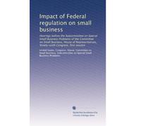Impact of Federal regulation on small business: Hearings before the Subcommittee on Special Small Business Problems of the Committee on Small ... Ninety-sixth Congress, first session