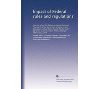 Impact of Federal rules and regulations: Hearing before the Subcommittee on Oversight Procedures of the Committee on Government Operations, United ... session, Atlanta, Georgia, February 12, 1976