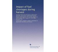 Impact of fuel shortages during harvest: Hearings before the Committee on Agriculture, Nutrition, and Forestry, United States Senate, Ninety-sixth ... Miss., August 15, 1979, West Memphis, Ark