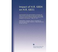 Impact of H.R. 6804 on H.R. 6831: Hearing before the Subcommittee on Energy and Power of the Committee on Interstate and Foreign Commerce, House of ... Congress, first session ... May 24, 1977