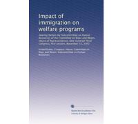 Impact of immigration on welfare programs: Hearing before the Subcommittee on Human Resources of the Committee on Ways and Means, House of ... Congress, first session, November 15, 1993