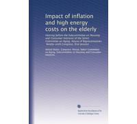 Impact of inflation and high energy costs on the elderly: Hearing before the Subcommittee on Housing and Consumer Interests of the Select Committee on ... Congress, first session: Volume 2