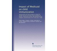 Impact of Medicaid on child immunization: Hearing before the Subcommittee on Health for Families and the Uninsured of the Committee on Finance, United ... second session, on S. 2116, June 1, 1992