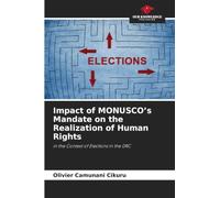 Impact of MONUSCO's Mandate on the Realization of Human Rights: in the Context of Elections in the DRC