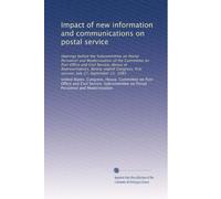 Impact of new information and communications on postal service: Hearings before the Subcommittee on Postal Personnel and Modernization of the ... first session, July 27, September 21, 1983