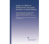 Impact of OSHA on family farms and small business in South Dakota: Hearing before the Select Committee on Small Business, United States Senate, ... safety and health act ... October 19, 1976