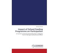 Impact of School Feeding Programme on Participation: of Learners in Primary School Education in Mogotio District, Baringo County Second Edition