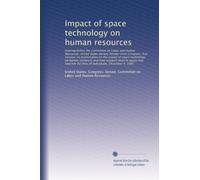 Impact of space technology on human resources: Hearing before the Committee on Labor and Hum...