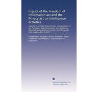 Impact of the Freedom of information act and the Privacy act on intelligence activities: Hearing before the Subcommittee on Legislation of the ... Congress, first session, April 5, 1979
