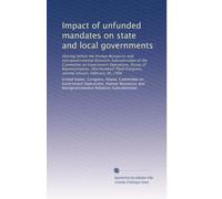 Impact of unfunded mandates on state and local governments: Hearing before the Human Resources and Intergovernmental Relations Subcommittee of the ... Congress, second session, February 26, 1994