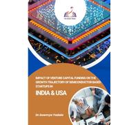 IMPACT OF VENTURE CAPITAL FUNDING ON THE GROWTH TRAJECTORY OF SEMICONDUCTOR BASED STARTUPS IN INDIA AND USA