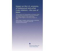 Impact on the U.S. economy of imbalanced and unfair trade relations--the case of Japan: Hearing before the Subcommittee on Economic Goals and ... Congress, first session, August 22, 1985
