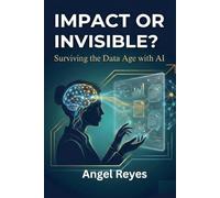 Impact or Invisible?: Surviving The Data Age With AI