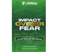 Impact Over Fear: A 30-Day Journey to Clarity, Courage, and Purpose