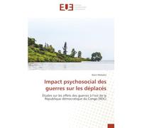 Impact psychosocial des guerres sur les déplacés: Études sur les effets des guerres à l’est de la République démocratique du Congo (RDC)