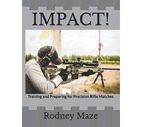 Impact!: Training and Preparing for Precision Rifle Matches