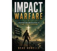 Impact Warfare: Equipping End-Time Believers to Stand, Fight, and Overcome: 3 (The Activated Believer Series)