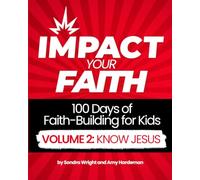 IMPACT Your Faith Volume 2: Know Jesus: 100 Days of Faith-Building for Kids (IMPACT Your Faith (100 Days of Faith-Building for Kids))