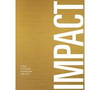 Impact: Your Ultimate Playbook For Life