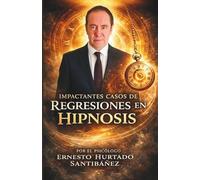 Impactantes Casos de Regresiones en Hipnosis: Un viaje de sanación al origen del dolor