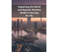 Impacting the World and Beyond: Wireless Media in the Asia Pacific