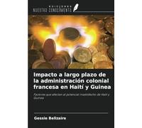 Impacto a largo plazo de la administración colonial francesa en Haití y Guinea: Factores que afectan al potencial insatisfecho de Haití y Guinea