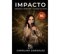 IMPACTO: Comunica, persuade y alcanza el éxito.