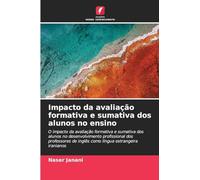Impacto da avaliação formativa e sumativa dos alunos no ensino: O impacto da avaliação formativa e sumativa dos alunos no desenvolvimento profissional ... de inglês como língua estrangeira iranianos