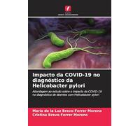 Impacto da COVID-19 no diagnóstico da Helicobacter pylori: Abordagem ao estudo sobre o impacto da COVID-19 no diagnóstico de doentes com Helicobacter pylori