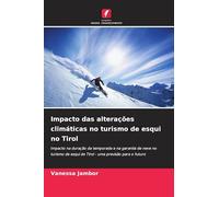 Impacto das alterações climáticas no turismo de esqui no Tirol: Impacto na duração da temporada e na garantia de neve no turismo de esqui do Tirol - uma previsão para o futuro