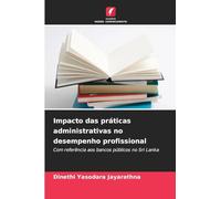 Impacto das práticas administrativas no desempenho profissional: Com referência aos bancos públicos no Sri Lanka