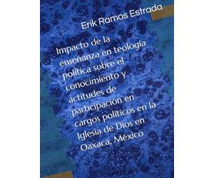 Impacto de la enseñanza en teología política sobre el conocimiento y actitudes de participación en cargos políticos en la Iglesia de Dios en Oaxaca, México