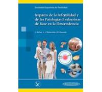 Impacto De La Infertilidad Y De Las Patologías Endocrinas De Base En La Descendencia.