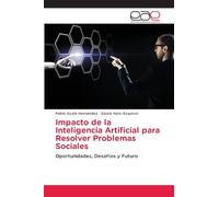 Impacto de la Inteligencia Artificial para Resolver Problemas Sociales: Oportunidades, Desafíos y Futuro