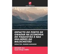 Impacto Do Porto de Gwadar Na Economia Do Paquistão E NAS Mulheres Do Balochistão: REDACTOR: MUNEEB AURANZEB