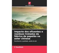 Impacto dos efluentes e resíduos tratados da fábrica de papelão na aster chinesa: Rendimento e qualidade, saúde do solo