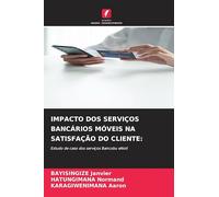 IMPACTO DOS SERVIÇOS BANCÁRIOS MÓVEIS NA SATISFAÇÃO DO CLIENTE:: Estudo de caso dos serviços Bancobu eNoti