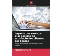 Impacto dos serviços Digi-Banking na satisfação dos clientes dos bancos: Adoção de tecnologias self-service nos bancos privados