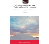 Impacto Ecosociocultural del Turismo Alternativo en México: La compatibilidad ecosocial del turismo en un país culturalmente diverso II edicion